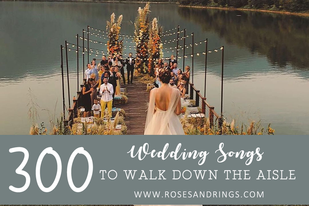 300+ Wedding Songs To Walk Down The Aisle 2023