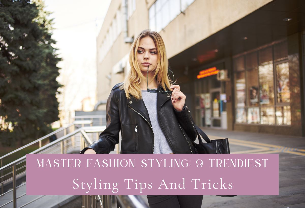 Trendiest Styling Tips And Tricks